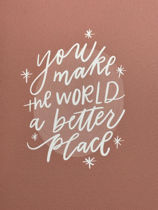 Prairie Letter Shop Print:  You make the world a better place