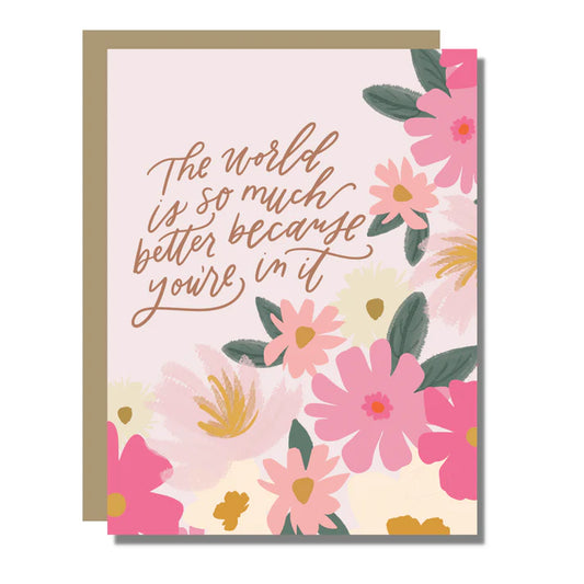 A2 Card -  The world is so much better because your in it