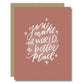 A2 Card - You make the world a better place